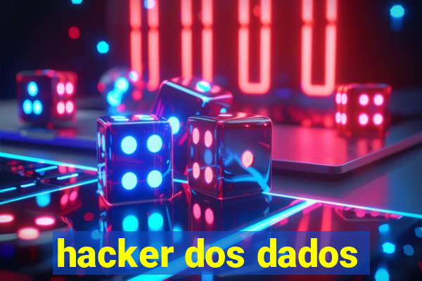 hacker dos dados